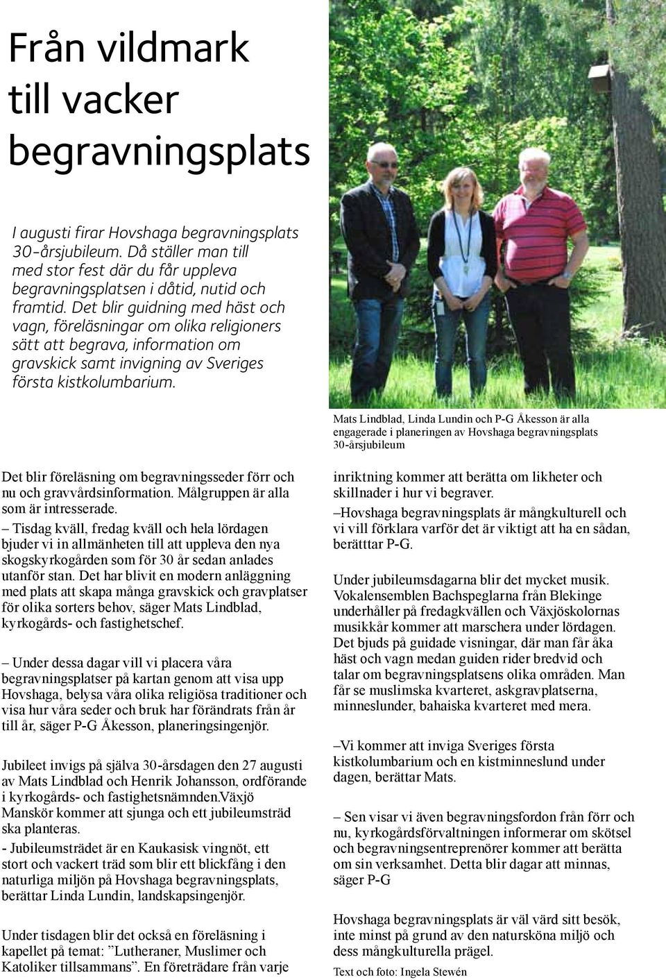 Mats Lindblad, Linda Lundin och P-G Åkesson är alla engagerade i planeringen av Hovshaga begravningsplats 30-årsjubileum Det blir föreläsning om begravningsseder förr och nu och gravvårdsinformation.