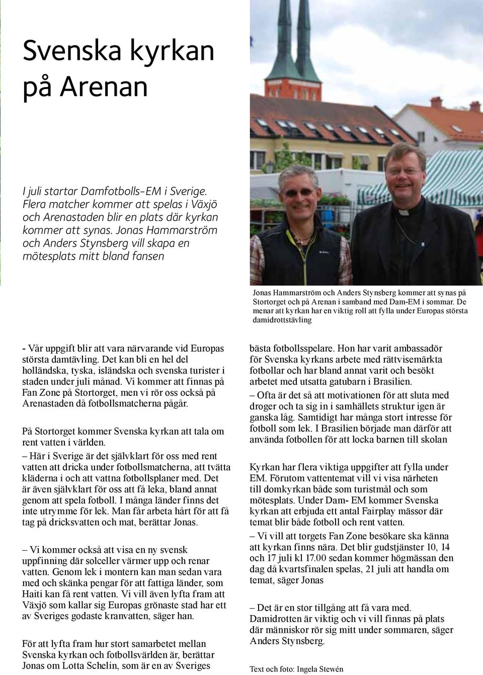 Jonas Hammarström och Anders Stynsberg vill skapa en mötesplats mitt bland fansen Jonas Hammarström och Anders Stynsberg kommer att synas på Stortorget och på Arenan i samband med Dam-EM i sommar.