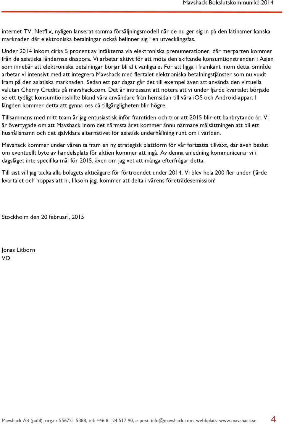 Vi arbetar aktivt för att möta den skiftande konsumtionstrenden i Asien som innebär att elektroniska betalningar börjar bli allt vanligare.