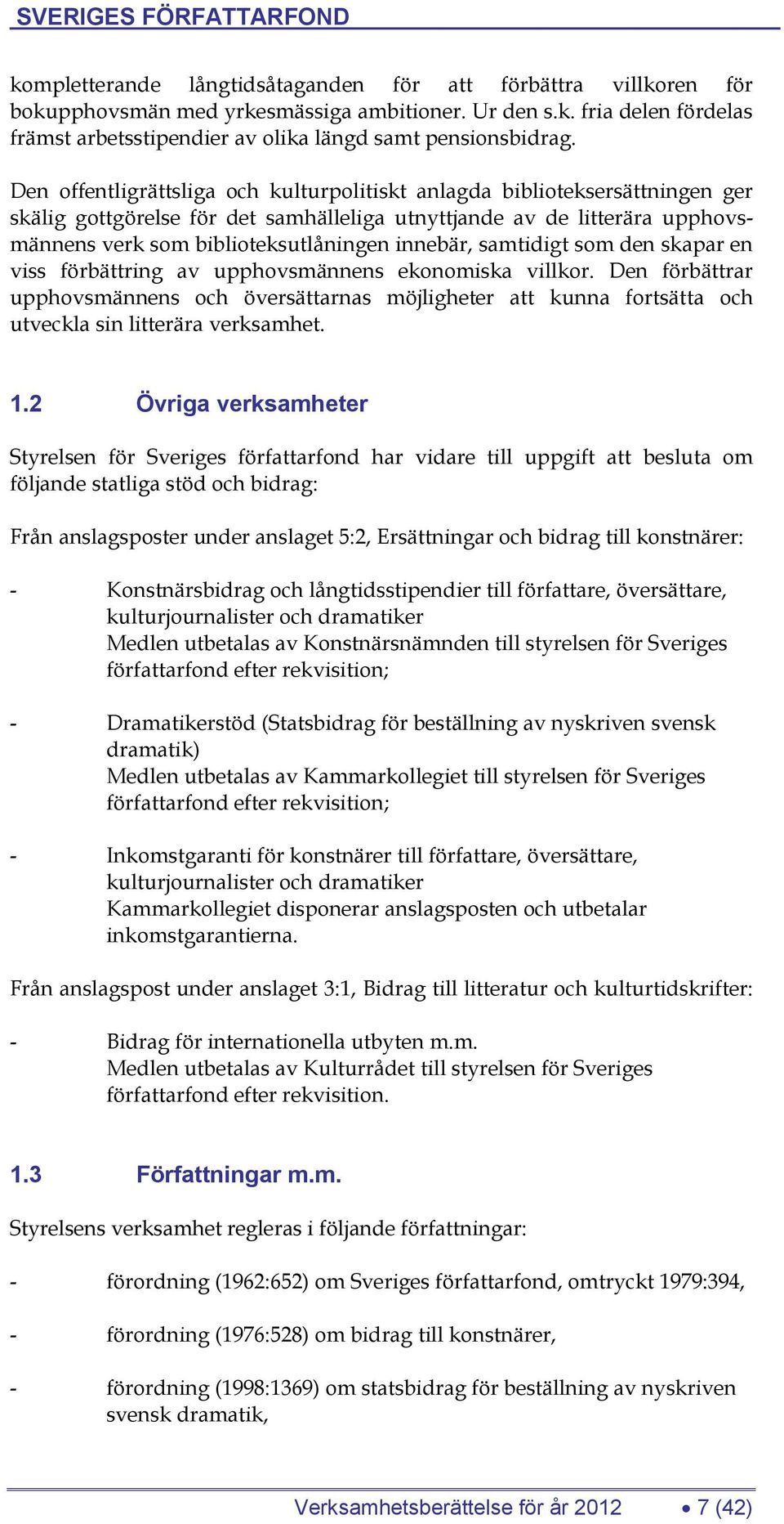 samtidigt som den skapar en viss förbättring av upphovsmännens ekonomiska villkor.