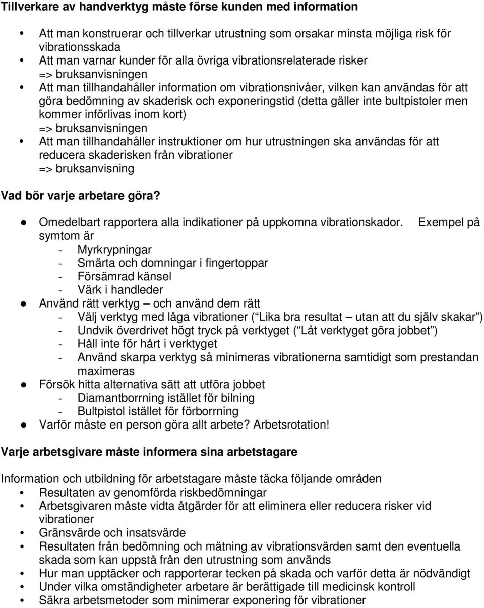 bultpistoler men kommer införlivas inom kort) => bruksanvisningen Att man tillhandahåller instruktioner om hur utrustningen ska användas för att reducera skaderisken från vibrationer =>