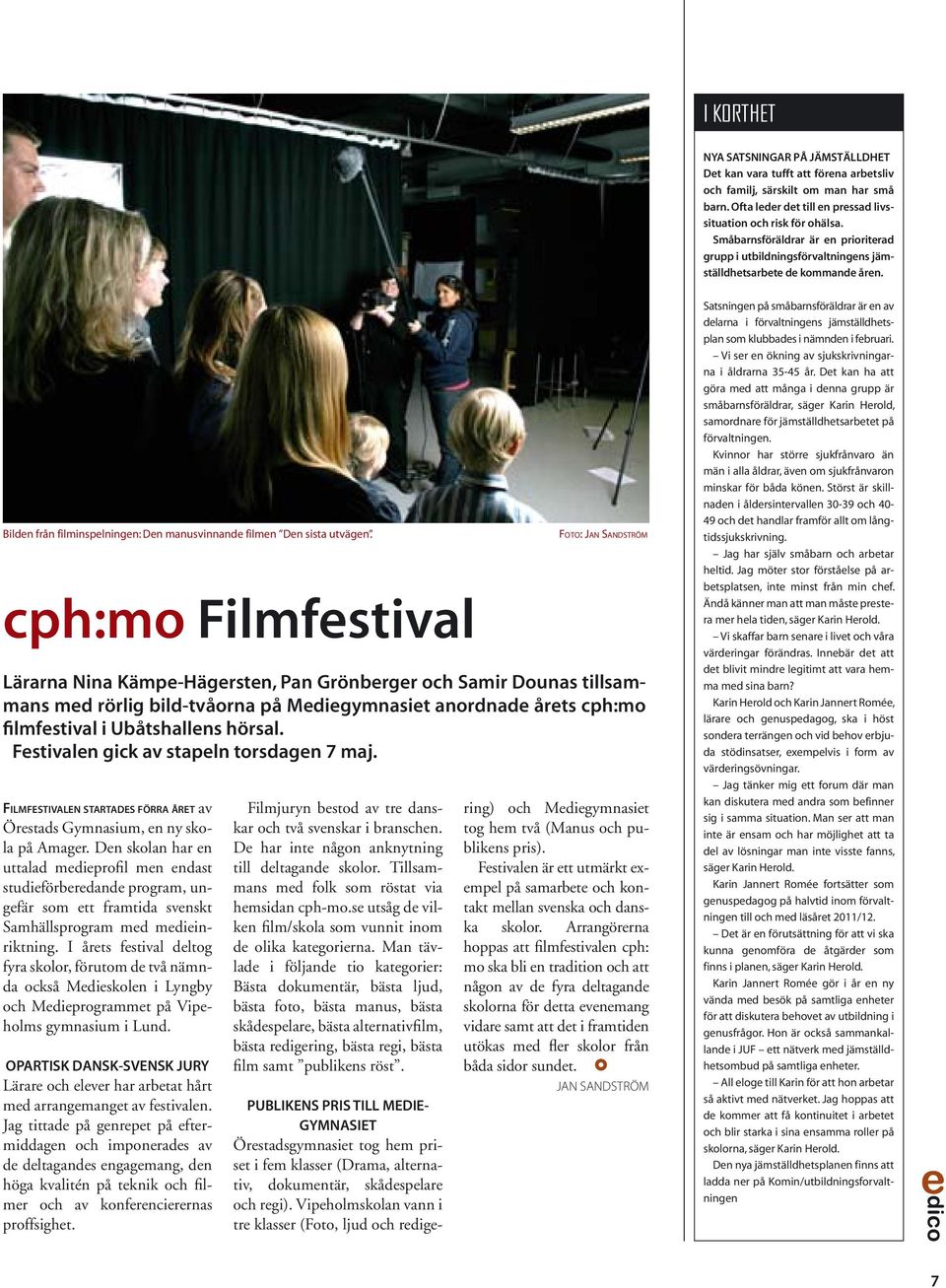 cph:mo Filmfestival FILMFESTIVALEN STARTADES FÖRRA ÅRET av Örestads Gymnasium, en ny skola på Amager.