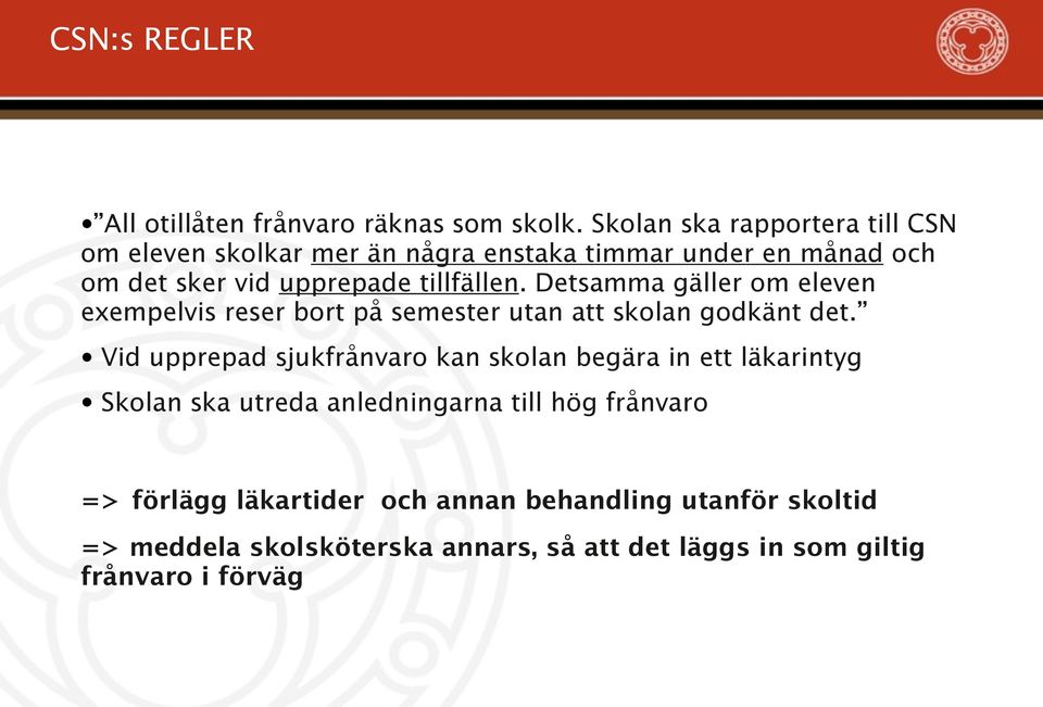 Detsamma gäller om eleven exempelvis reser bort på semester utan att skolan godkänt det.