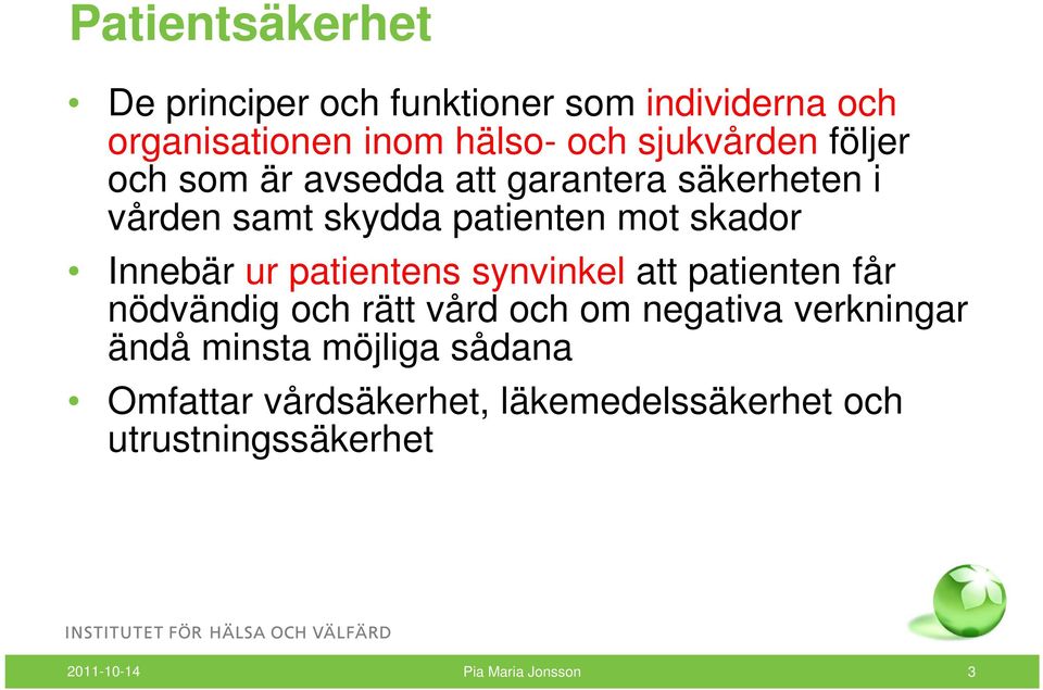 skador Innebär ur patientens synvinkel att patienten får nödvändig och rätt vård och om negativa