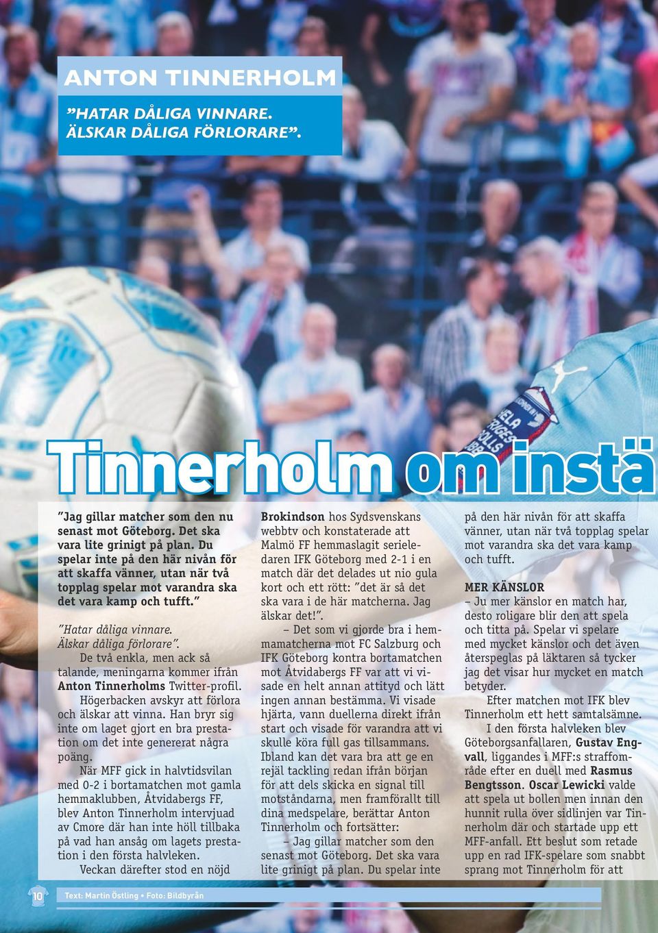 De två enkla, men ack så talande, meningarna kommer ifrån Anton Tinnerholms Twitter-profil. Högerbacken avskyr att förlora och älskar att vinna.