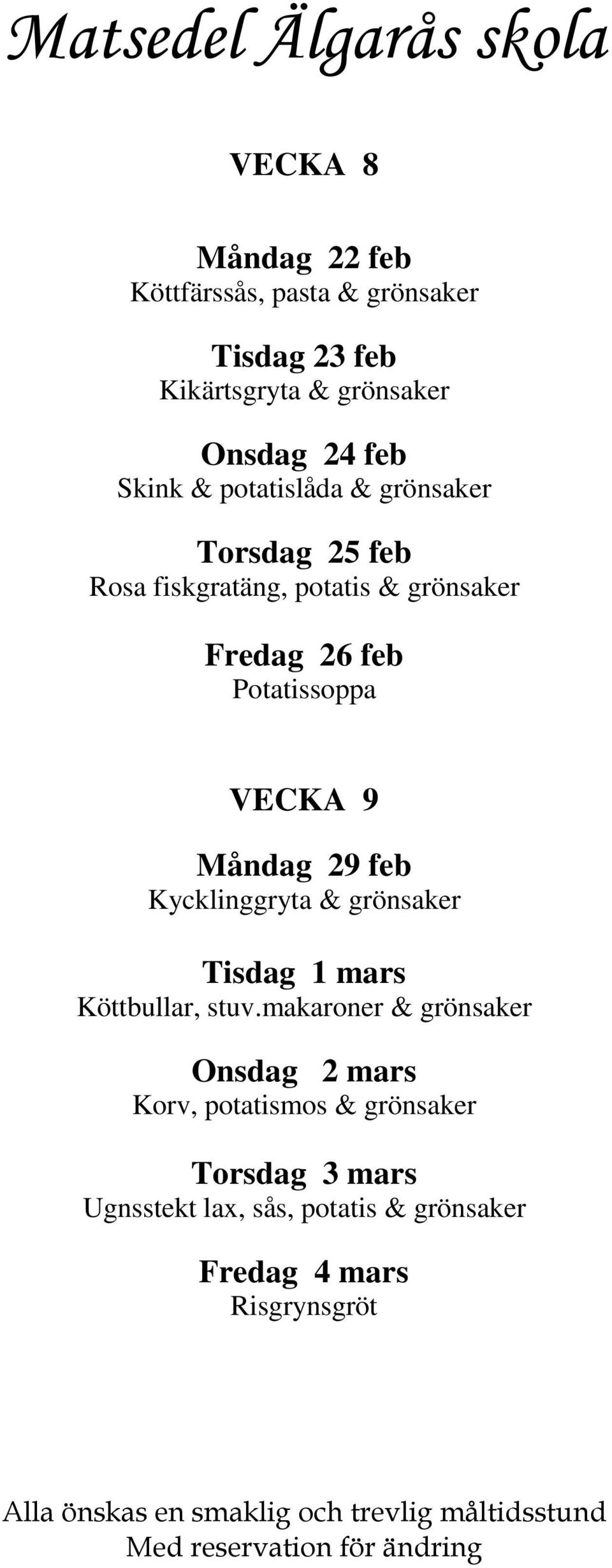 Potatissoppa VECKA 9 Måndag 29 feb Kycklinggryta & grönsaker Tisdag 1 mars Köttbullar, stuv.