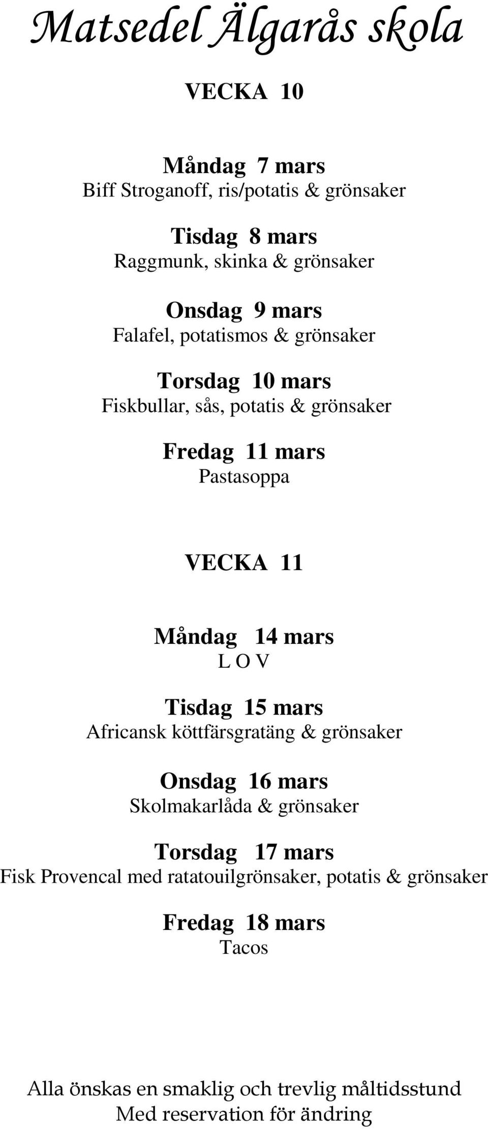 mars Pastasoppa VECKA 11 Måndag 14 mars Tisdag 15 mars Africansk köttfärsgratäng & grönsaker Onsdag 16 mars