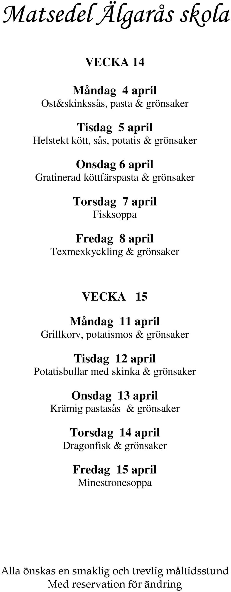 grönsaker VECKA 15 Måndag 11 april Grillkorv, potatismos & grönsaker Tisdag 12 april Potatisbullar med skinka &