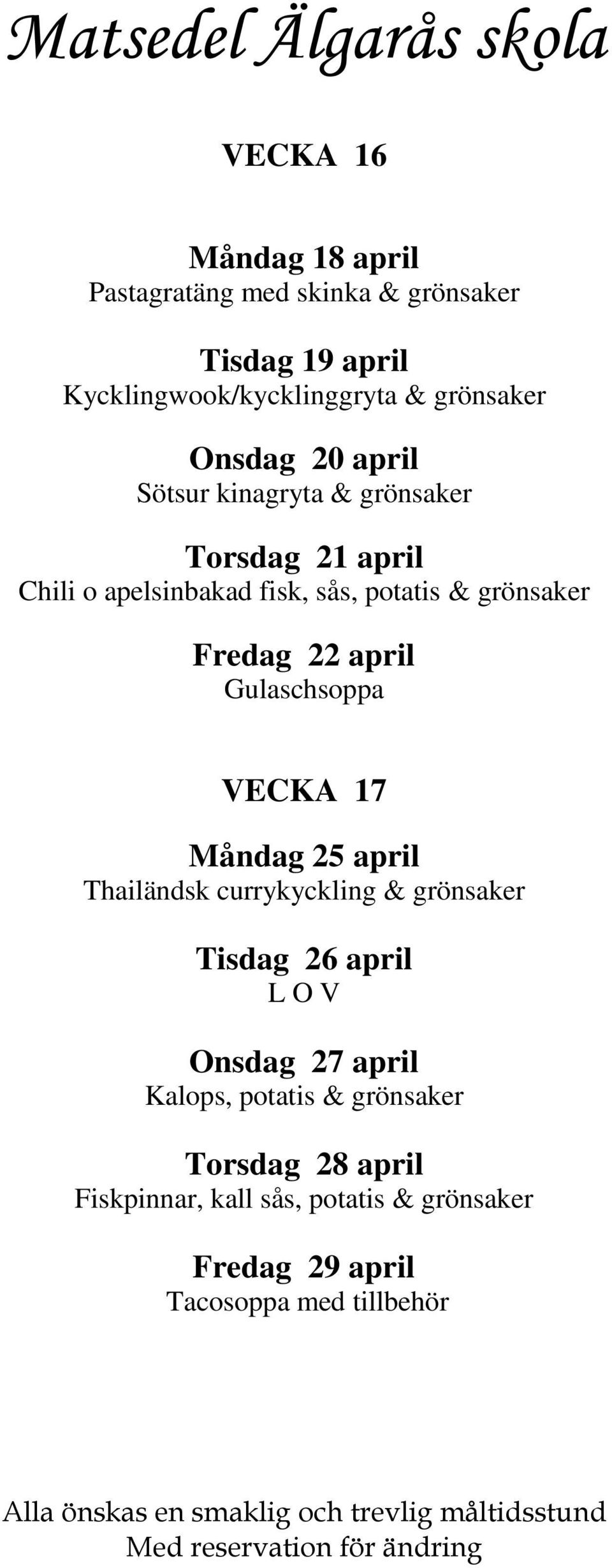 Fredag 22 april Gulaschsoppa VECKA 17 Måndag 25 april Thailändsk currykyckling & grönsaker Tisdag 26 april Onsdag 27