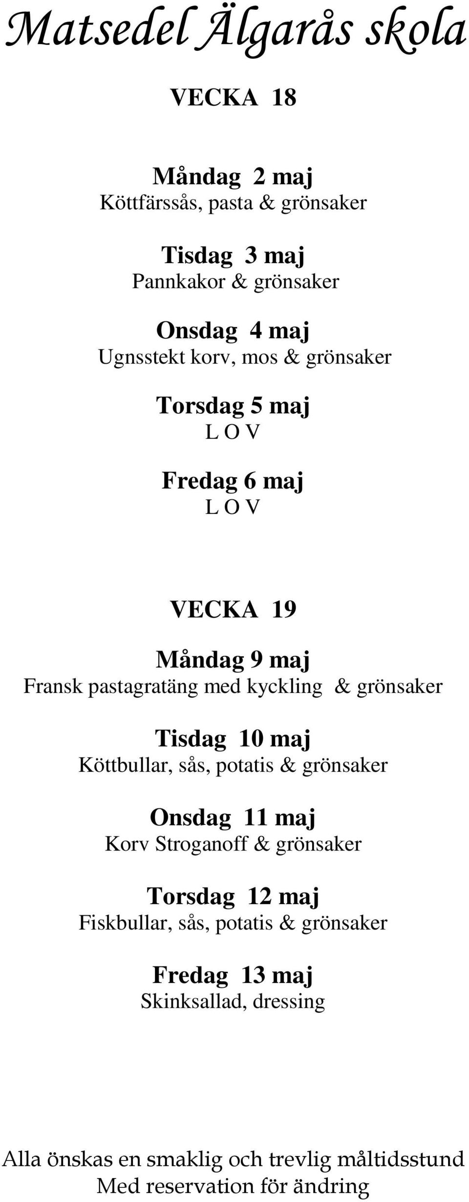 med kyckling & grönsaker Tisdag 10 maj Köttbullar, sås, potatis & grönsaker Onsdag 11 maj Korv