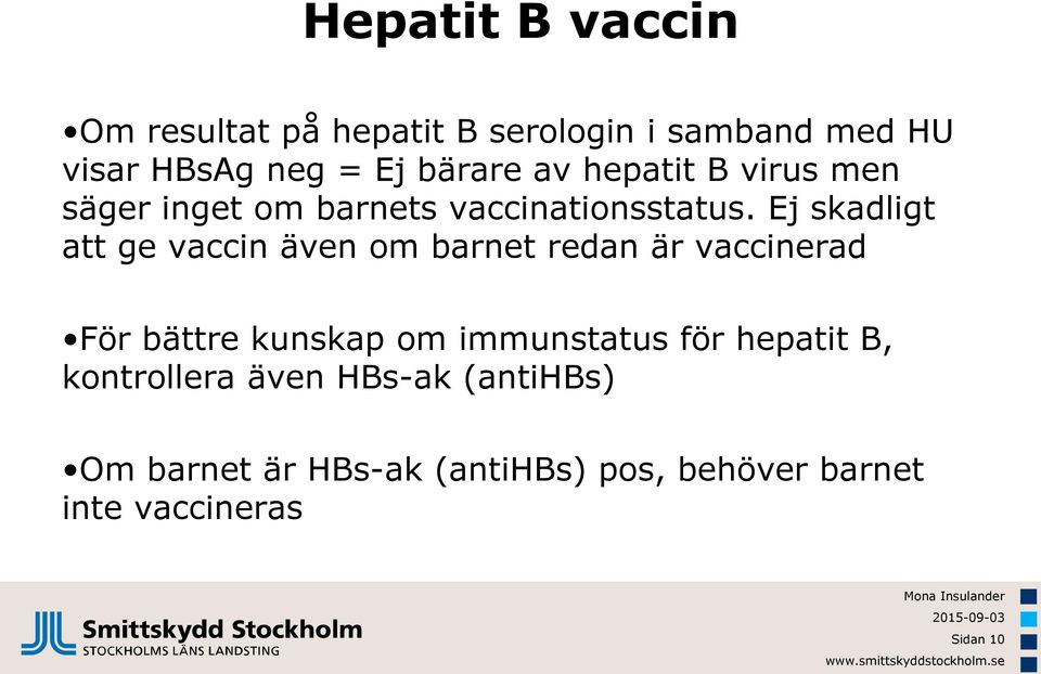 Ej skadligt att ge vaccin även om barnet redan är vaccinerad För bättre kunskap om immunstatus