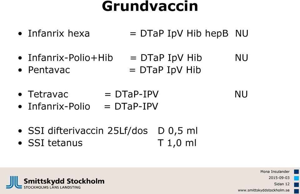 IpV Hib Tetravac = DTaP-IPV NU Infanrix-Polio =