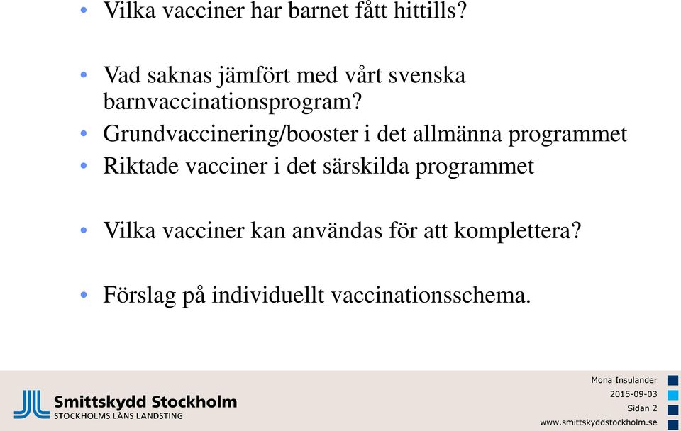 Grundvaccinering/booster i det allmänna programmet Riktade vacciner i det