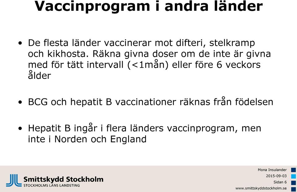 Räkna givna doser om de inte är givna med för tätt intervall (<1mån) eller före 6