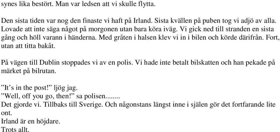 Med gråten i halsen klev vi in i bilen och körde därifrån. Fort, utan att titta bakåt. På vägen till Dublin stoppades vi av en polis.