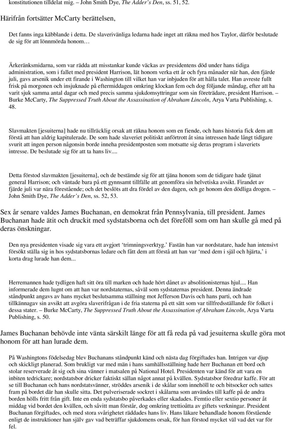 hans tidiga administration, som i fallet med president Harrison, lät honom verka ett år och fyra månader när han, den fjärde juli, gavs arsenik under ett firande i Washington till vilket han var