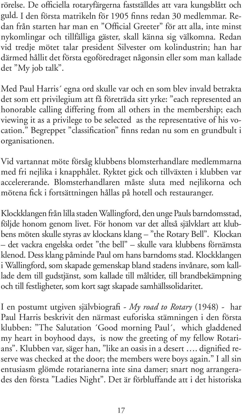 Redan vid tredje mötet talar president Silvester om kolindustrin; han har därmed hållit det första egoföredraget någonsin eller som man kallade det My job talk.