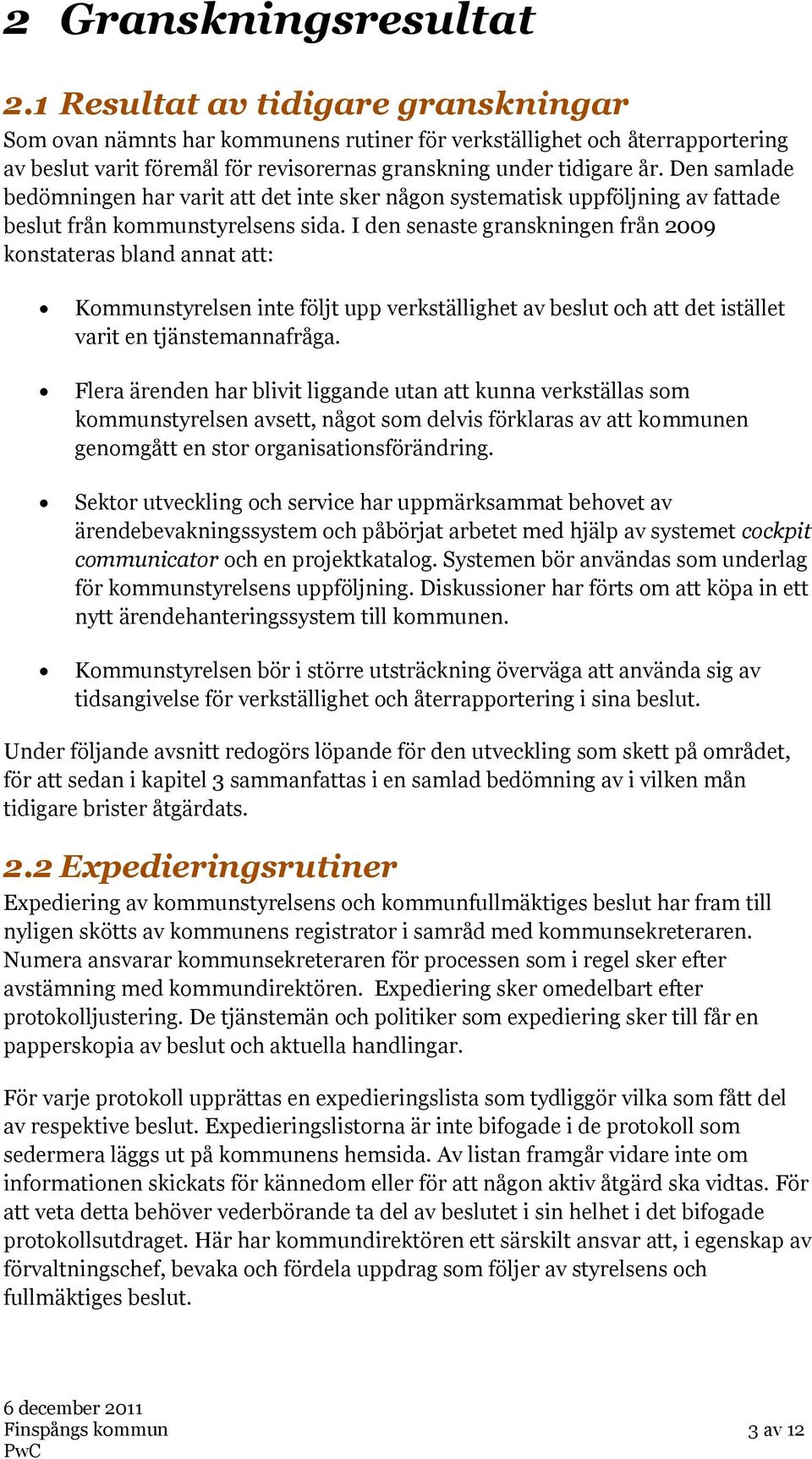 Den samlade bedömningen har varit att det inte sker någon systematisk uppföljning av fattade beslut från kommunstyrelsens sida.