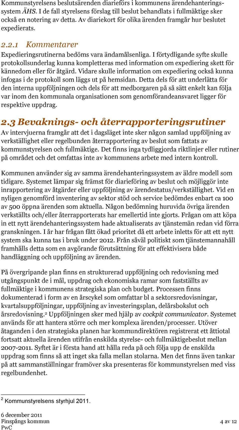 I förtydligande syfte skulle protokollsunderlag kunna kompletteras med information om expediering skett för kännedom eller för åtgärd.