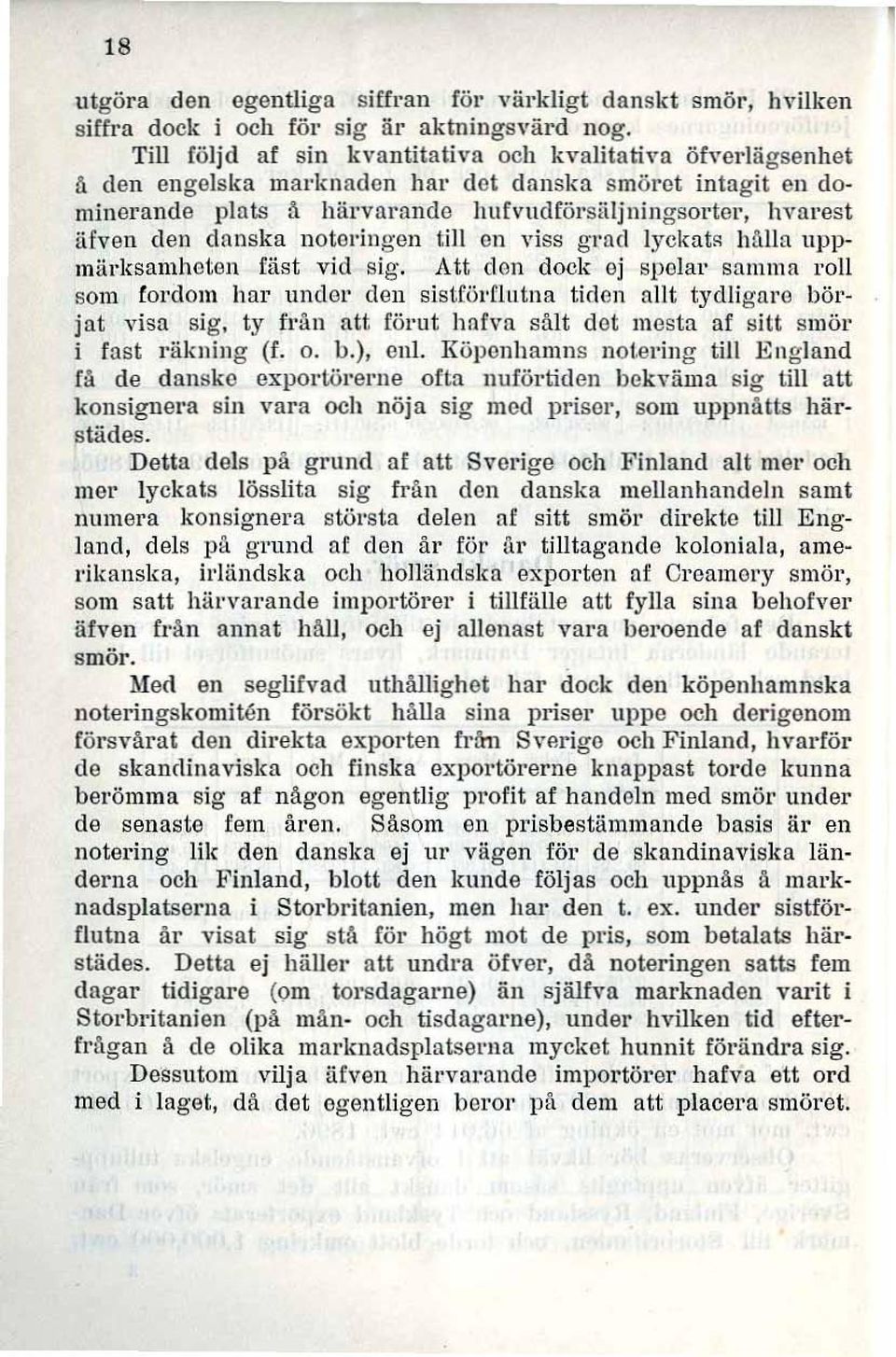 danska notel'ingen till en viss gl'ud lyckatf'l hålla uppmärksamheten fåst vid sig. Att don dock oj spolat' sanlna 1'011 som lol'dom hur undol' don sistförflutna tiden allt tydligaro börjat visa sig.