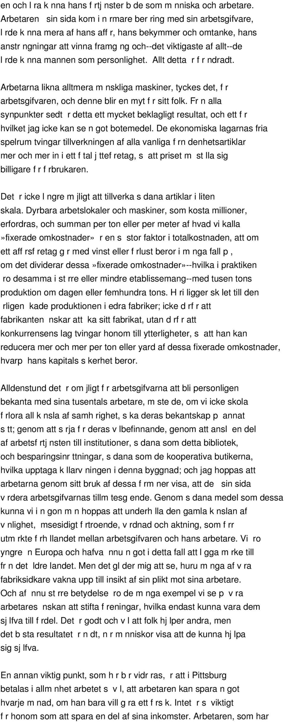 rde k nna mannen som personlighet. Allt detta r f r ndradt. Arbetarna likna alltmera m nskliga maskiner, tyckes det, f r arbetsgifvaren, och denne blir en myt f r sitt folk.