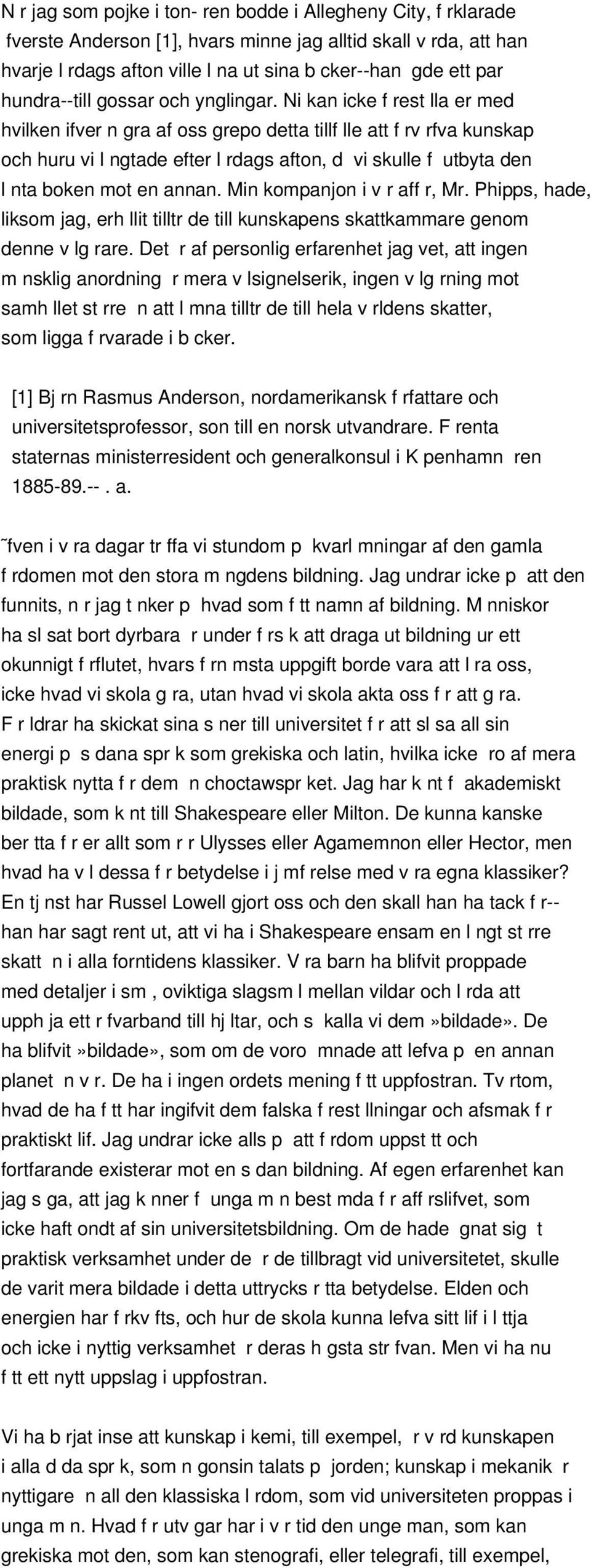 Ni kan icke f rest lla er med hvilken ifver n gra af oss grepo detta tillf lle att f rv rfva kunskap och huru vi l ngtade efter l rdags afton, d vi skulle f utbyta den l nta boken mot en annan.