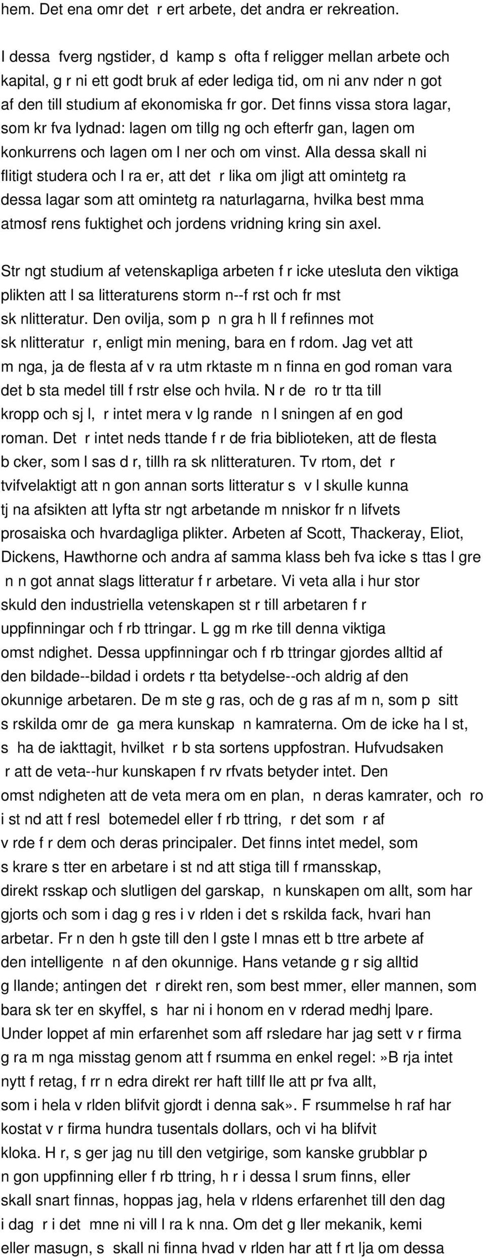 Det finns vissa stora lagar, som kr fva lydnad: lagen om tillg ng och efterfr gan, lagen om konkurrens och lagen om l ner och om vinst.