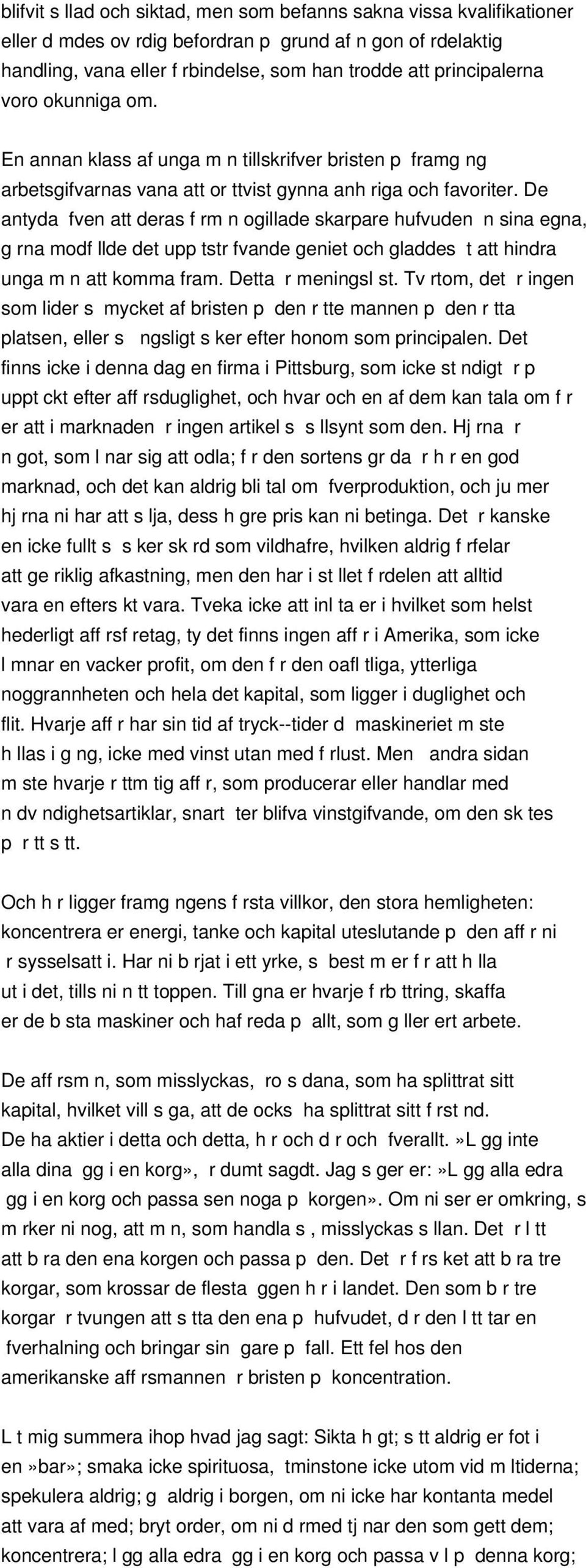 De antyda fven att deras f rm n ogillade skarpare hufvuden n sina egna, g rna modf llde det upp tstr fvande geniet och gladdes t att hindra unga m n att komma fram. Detta r meningsl st.