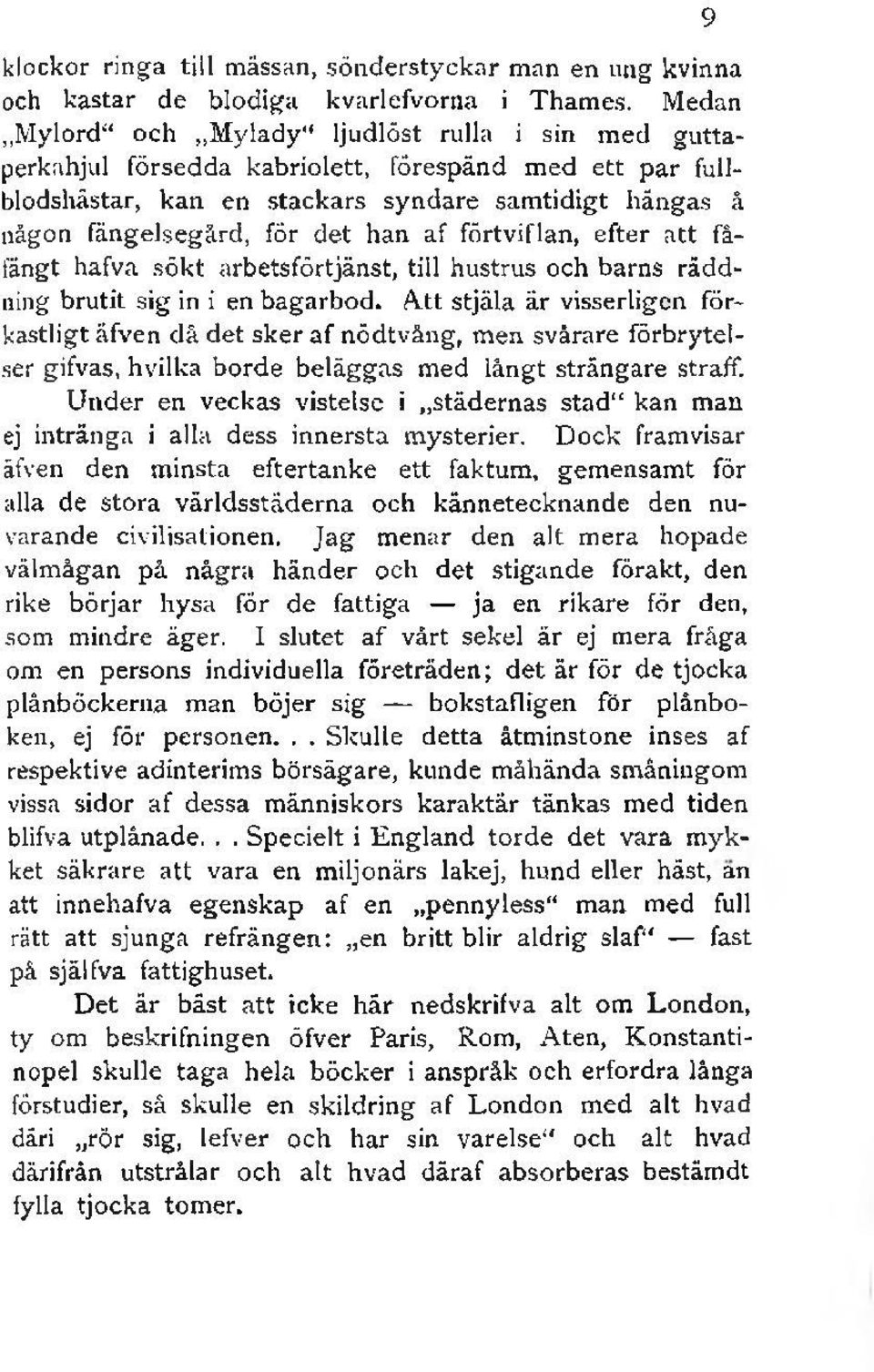 af förtviflan, efter att fåfängt hafva sökt arbetsförtjänst, till hustrus och barns räddning brutit sig in i en bagarbod.