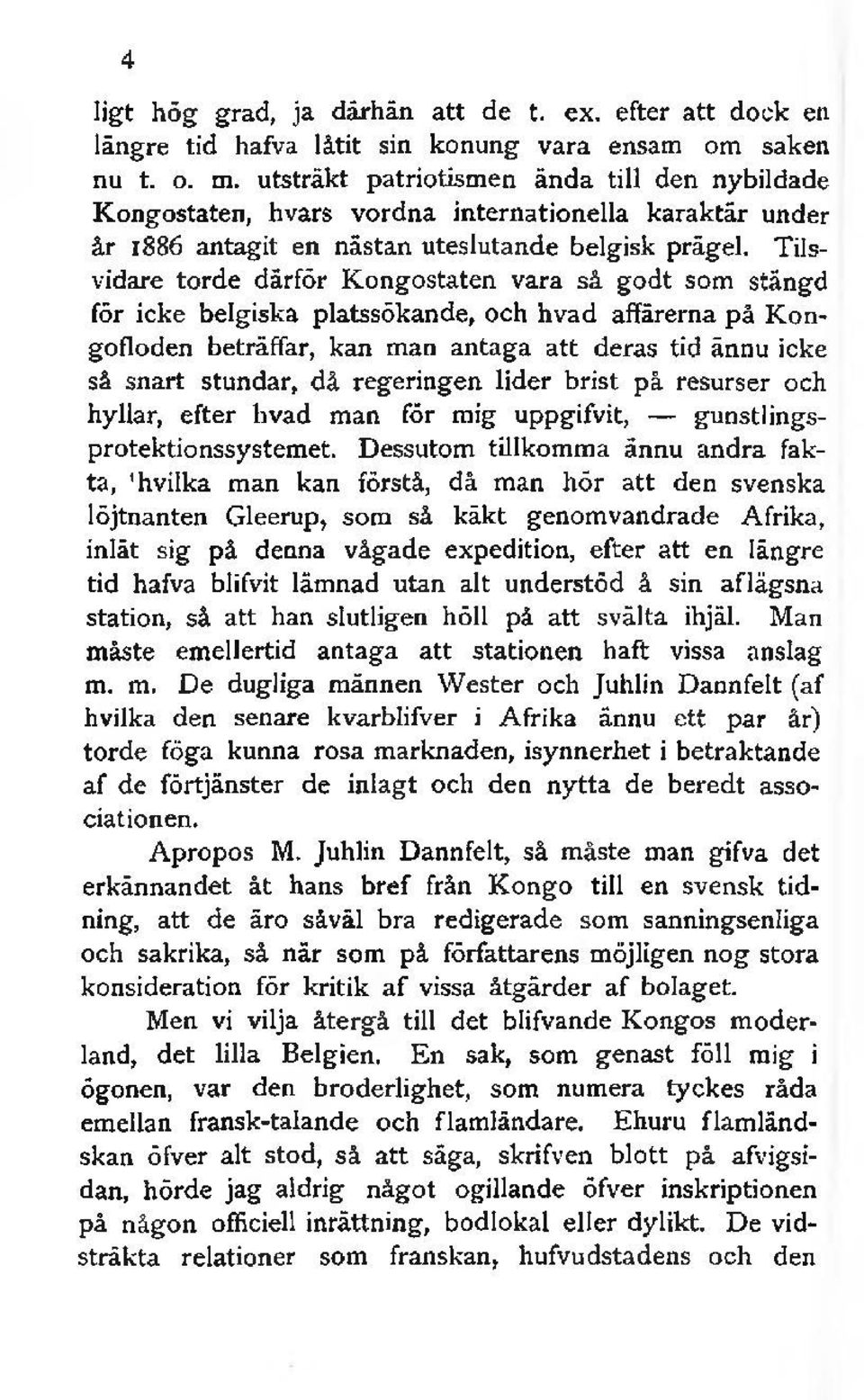 Tilsvidare torde därför Kongostaten vara så godt som stängd för icke belgiska platssökande, och hvad affärerna på Kongofloden beträffar, kan man antaga att deras tid ännu icke så snart stundar, då