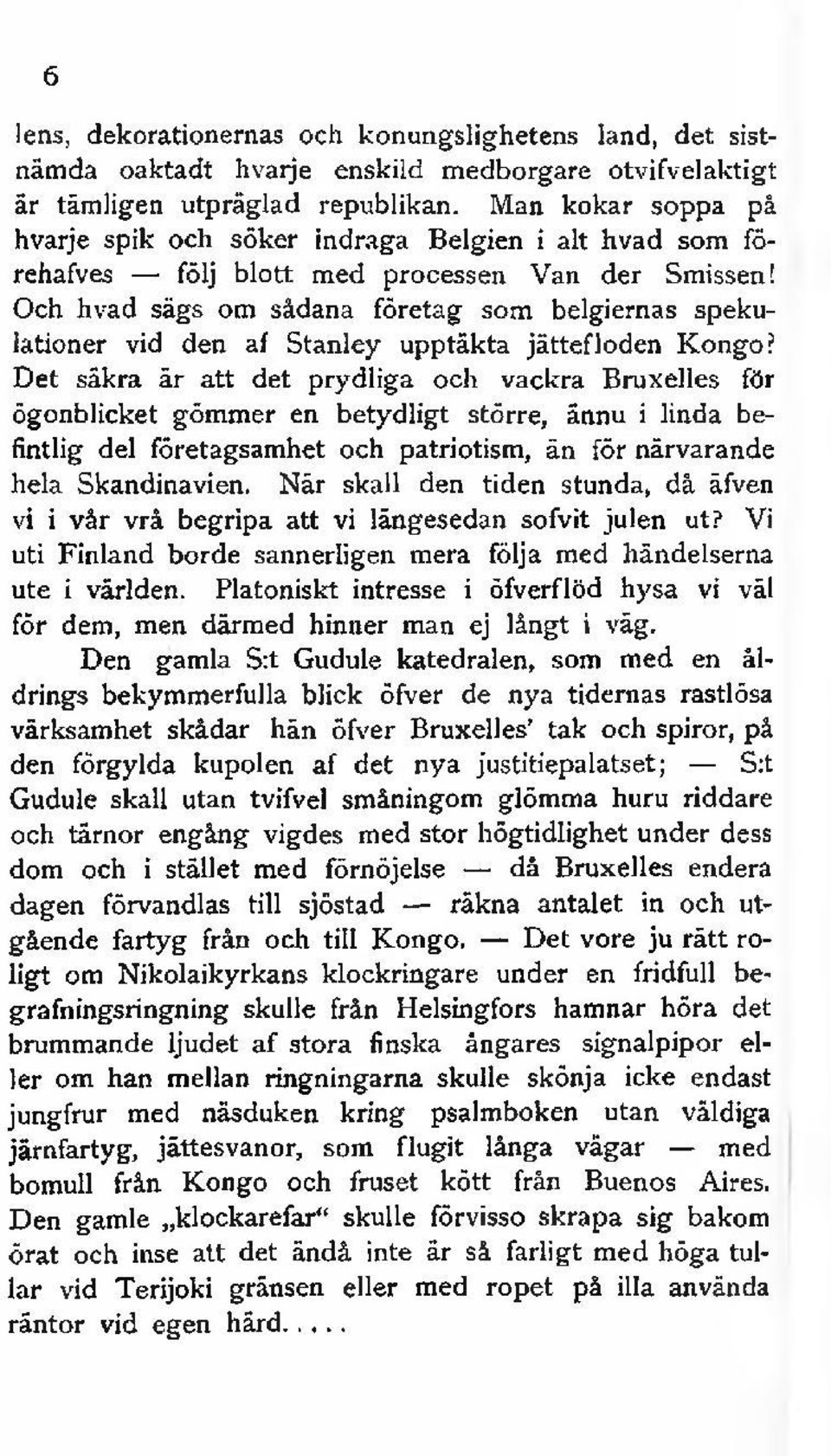 Och hvad sägs om sådana företag som belgiernas spekulationer vid den af Stanley upptäkta jättefloden Kongo?