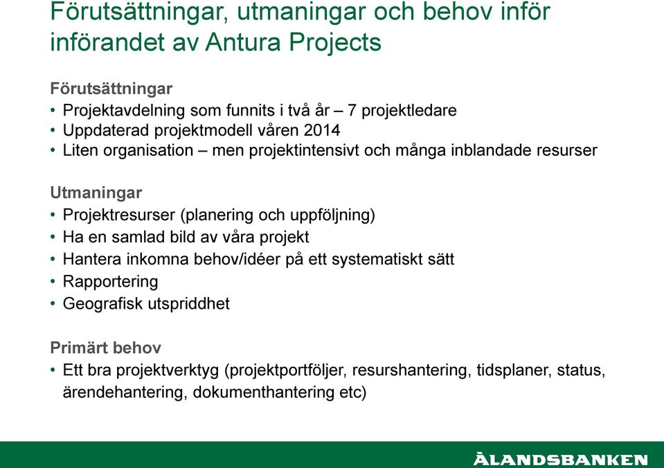 Projektresurser (planering och uppföljning) Ha en samlad bild av våra projekt Hantera inkomna behov/idéer på ett systematiskt sätt