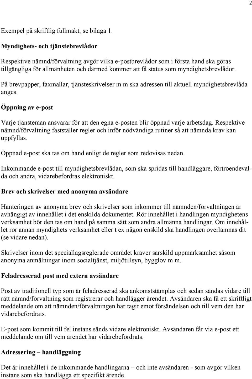 myndighetsbrevlådor. På brevpapper, faxmallar, tjänsteskrivelser m m ska adressen till aktuell myndighetsbrevlåda anges.