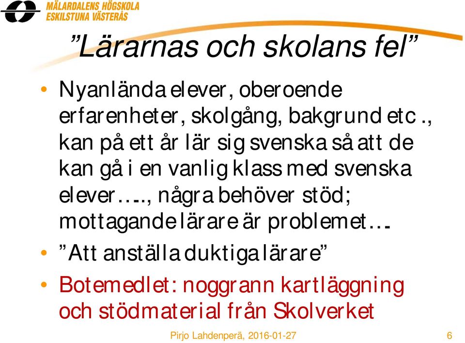 elever.., några behöver stöd; mottagande lärare är problemet.