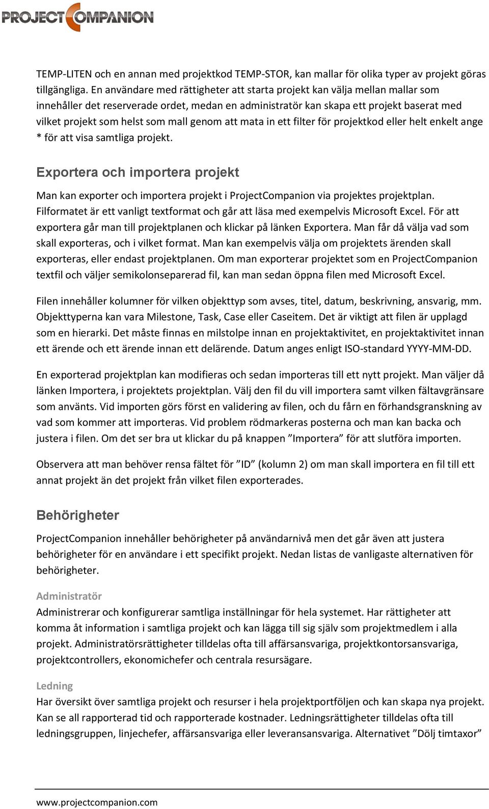 mall genom att mata in ett filter för projektkod eller helt enkelt ange * för att visa samtliga projekt.