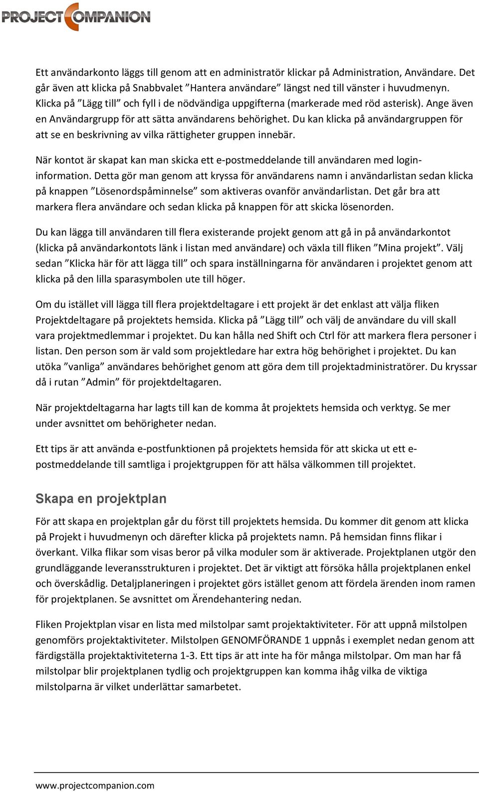 Du kan klicka på användargruppen för att se en beskrivning av vilka rättigheter gruppen innebär. När kontot är skapat kan man skicka ett e-postmeddelande till användaren med logininformation.