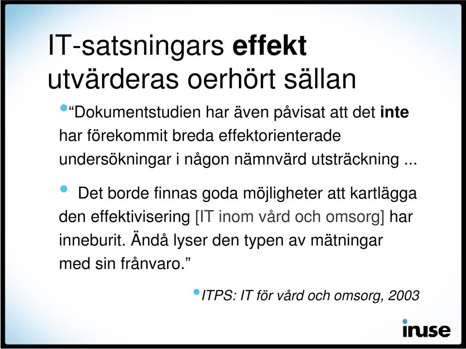 .. Det borde finnas goda möjligheter att kartlägga den effektivisering [IT inom vård och