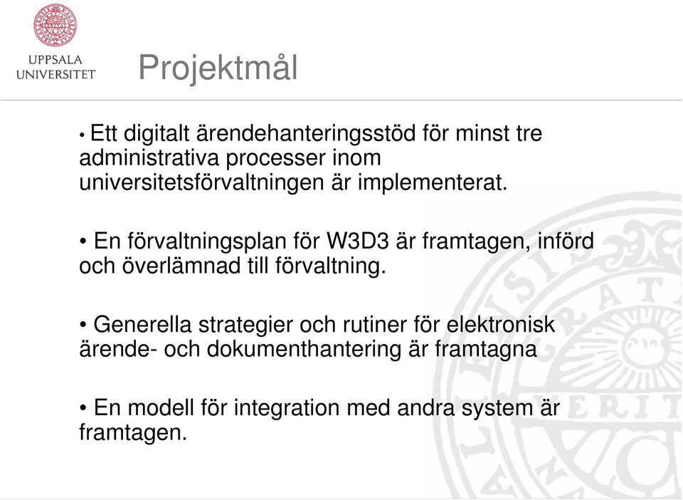 En förvaltningsplan för W3D3 är framtagen, införd och överlämnad till förvaltning.