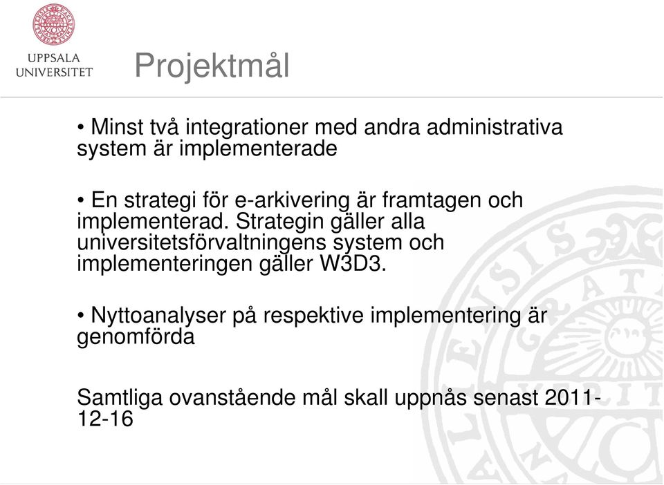 Strategin gäller alla universitetsförvaltningens system och implementeringen gäller