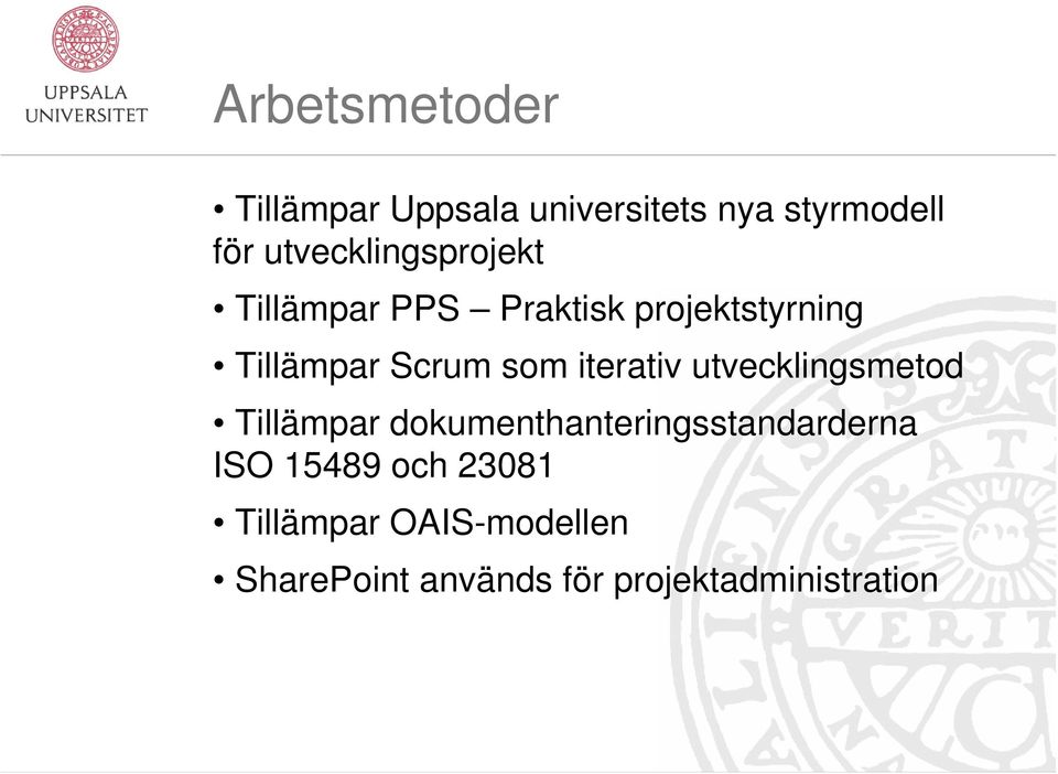 som iterativ utvecklingsmetod Tillämpar dokumenthanteringsstandarderna ISO