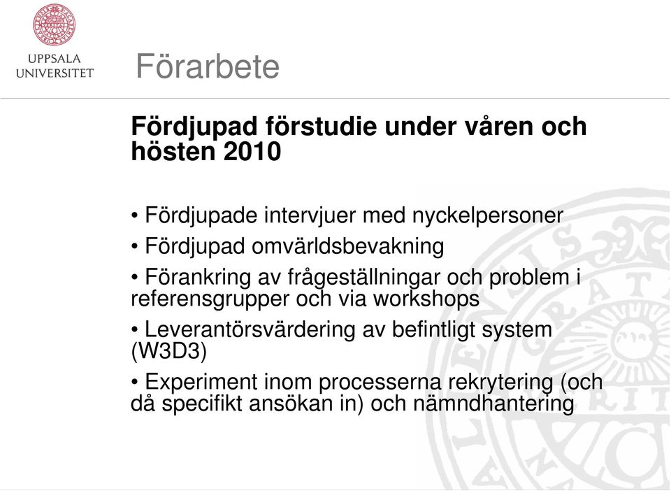 i referensgrupper och via workshops Leverantörsvärdering av befintligt system (W3D3)