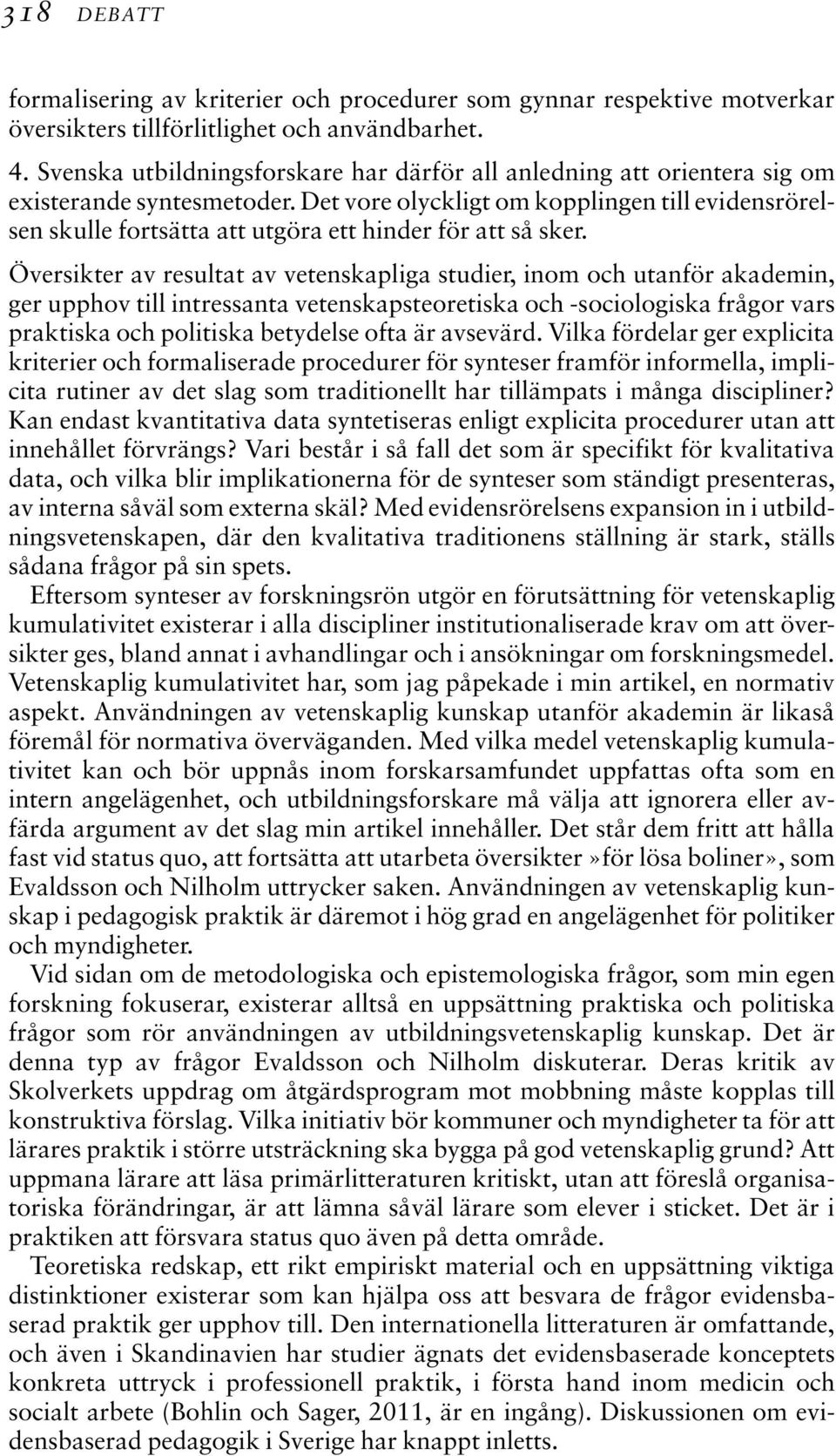 Det vore olyckligt om kopplingen till evidensrörelsen skulle fortsätta att utgöra ett hinder för att så sker.