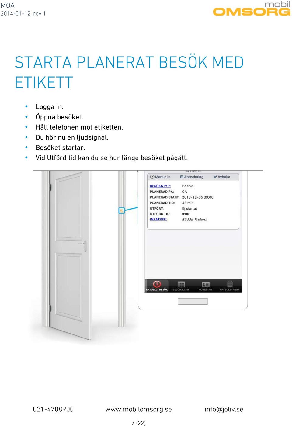 Du hör nu en ljudsignal. Besöket startar.