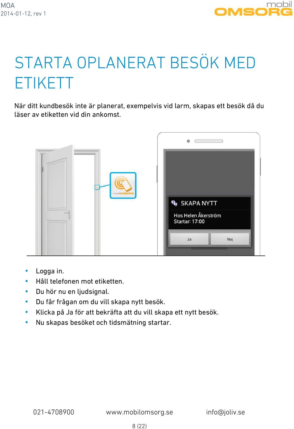 Håll telefonen mot etiketten. Du hör nu en ljudsignal.