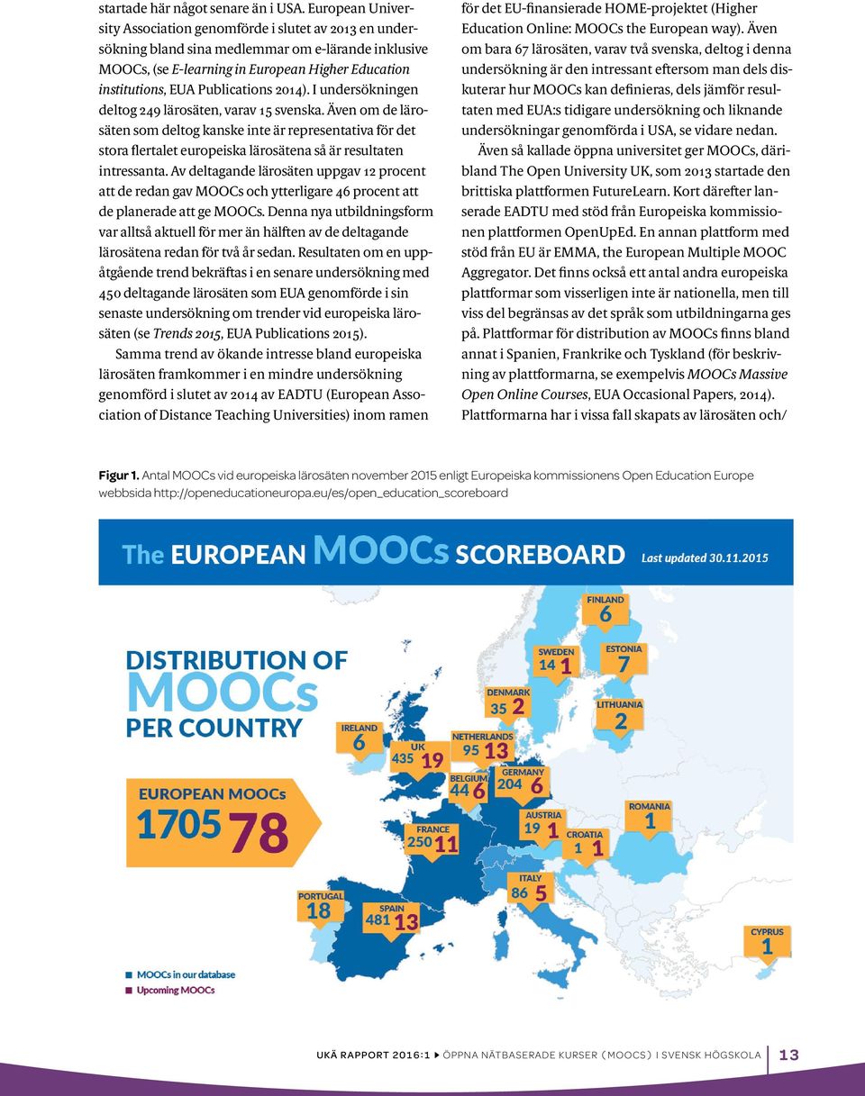 Publications 2014). I undersökningen deltog 249 lärosäten, varav 15 svenska.