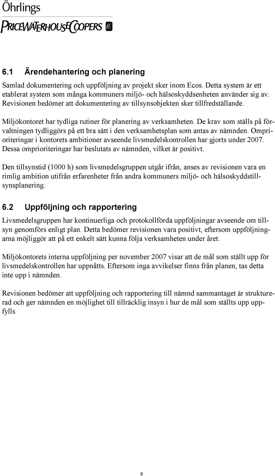 Miljökontoret har tydliga rutiner för planering av verksamheten. De krav som ställs på förvaltningen tydliggörs på ett bra sätt i den verksamhetsplan som antas av nämnden.