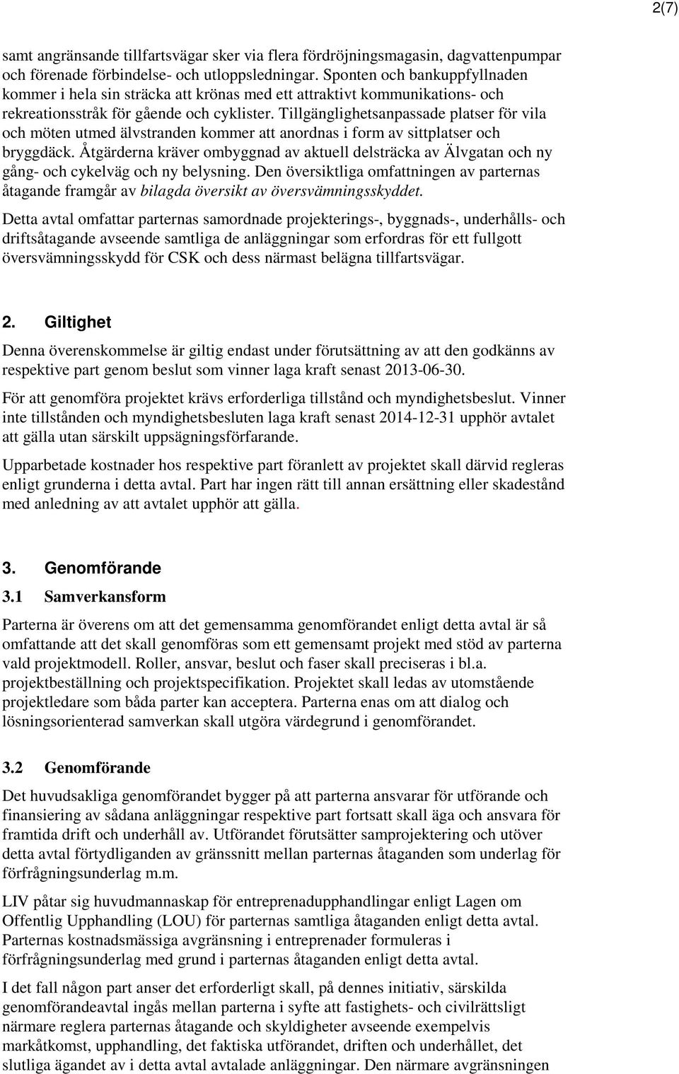 Tillgänglighetsanpassade platser för vila och möten utmed älvstranden kommer att anordnas i form av sittplatser och bryggdäck.