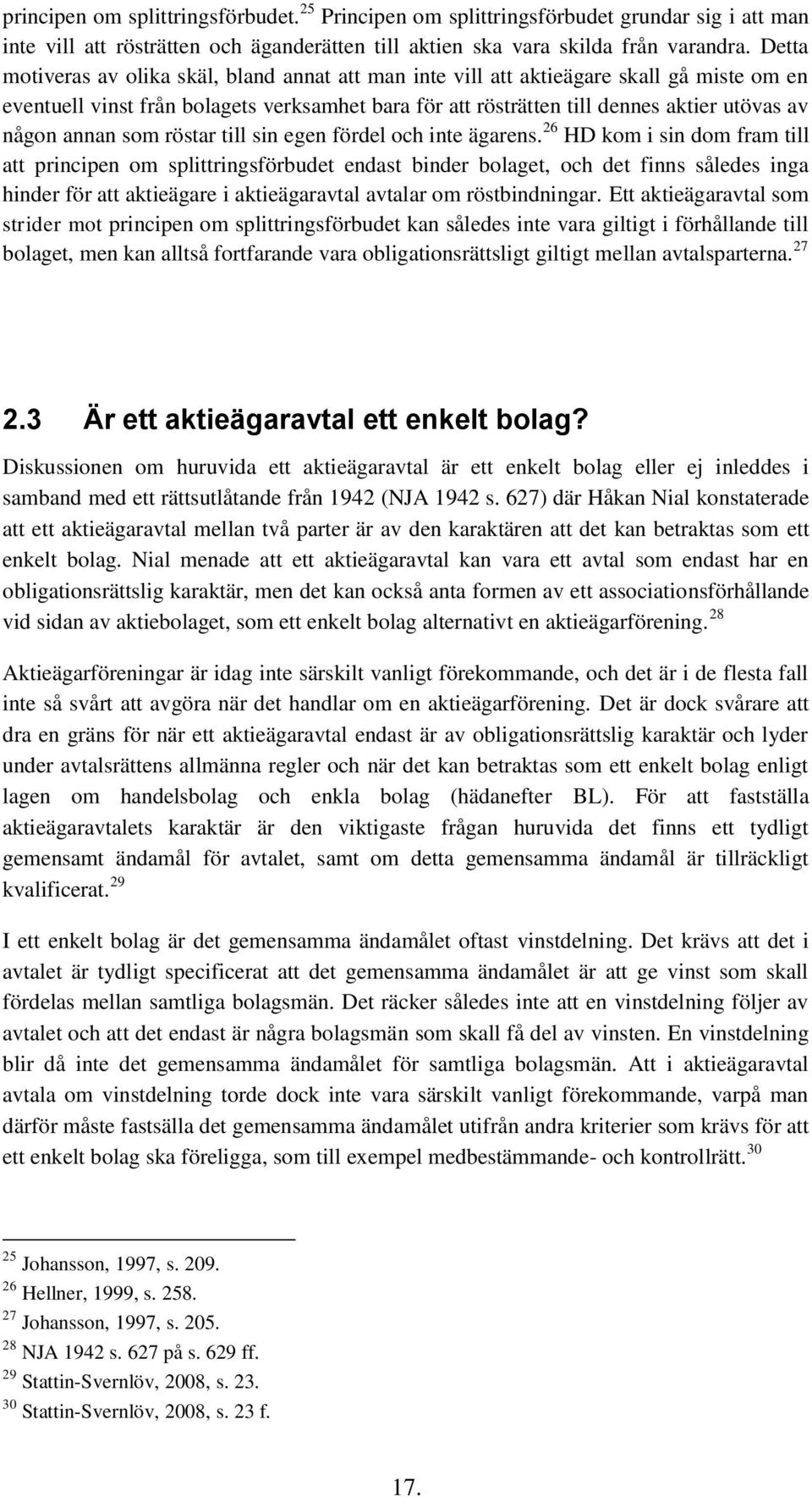 annan som röstar till sin egen fördel och inte ägarens.