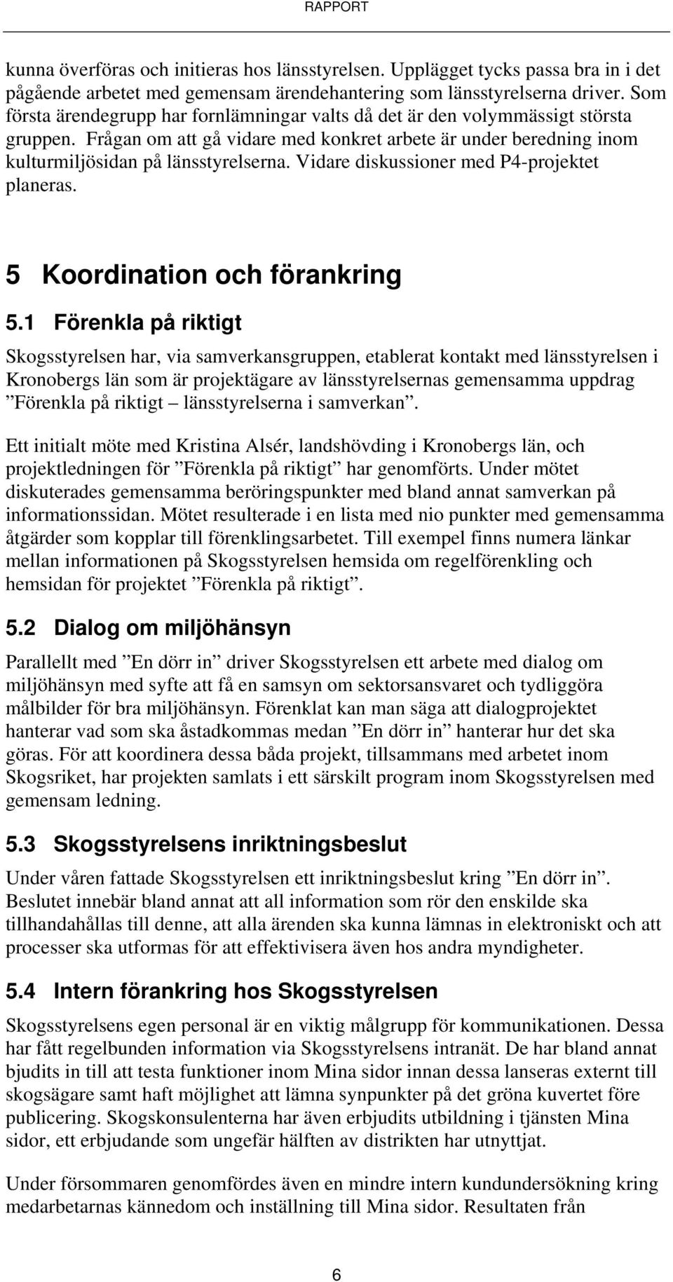 Vidare diskussioner med P4-projektet planeras. 5 Koordination och förankring 5.