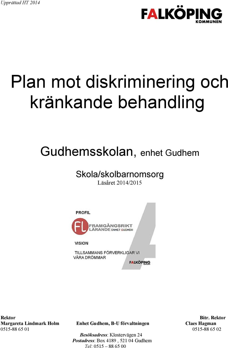 Rektr Margareta Lindmark Hlm Enhet Gudhem, B-U förvaltningen Claes Hagman